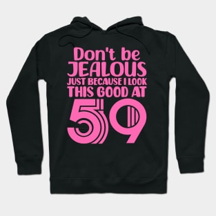 Don't Be Jealous Just Because I look This Good At 59 Hoodie